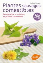 Couverture du livre « Plantes sauvages comestibles ; reconnaître et cuisiner 35 plantes communes » de Isabelle Hunault aux éditions Eugen Ulmer