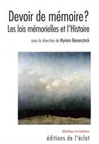 Couverture du livre « Devoir de mémoire ? les lois mémorielles et l'histoire » de Myriam Bienenstock aux éditions Eclat