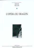 Couverture du livre « L'opéra du dragon » de Heiner Muller aux éditions Theatrales