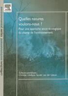Couverture du livre « Quelles natures voulons-nous pour une approche socioécologique du champ de l'environnement » de Christian Leveque et Sander Van Der Leeuw aux éditions Elsevier