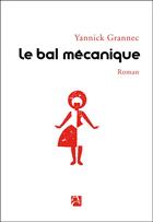 Couverture du livre « Le bal mécanique » de Yannick Grannec aux éditions Anne Carriere