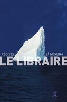 Couverture du livre « Le libraire » de Regis De Sa Moreira aux éditions Au Diable Vauvert