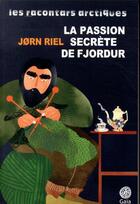 Couverture du livre « Les racontars arctiques ; la passion secrète de Fjordur » de Jorn Riel aux éditions Gaia