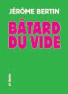 Couverture du livre « Bâtard du vide » de Jerome Bertin aux éditions Al Dante