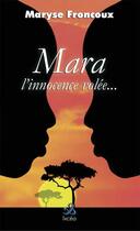 Couverture du livre « Mara, l'innocence volee » de Maryse Froncoux aux éditions Ixcea