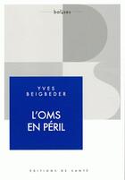 Couverture du livre « L'OMS en péril » de Yves Beigbeder aux éditions Editions De Sante