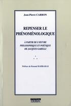 Couverture du livre « Repenser le phénoménologique à partie de l'oeuvre philosophique et poétique de Jacques Garelli » de Jean-Pierre Carron aux éditions Ousia