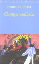 Couverture du livre « Chronique américaine » de Daniel De Roulet aux éditions Metropolis