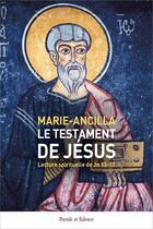 Couverture du livre « Le testament de Jésus : Lecture spirituelle de Jn 13-17 » de Marie-Ancilla aux éditions Parole Et Silence