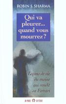 Couverture du livre « Qui va pleurer quand vous mourrez - lecons de vie du moine qui vendit sa ferrari » de Robin Shilp Sharma aux éditions Un Monde Different