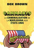 Couverture du livre « Cannabis ; la criminalisation de la marijuana aux Etats-Unis » de Box Brown aux éditions La Pasteque