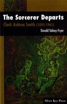 Couverture du livre « The sorcerer departs » de Donald Sidney-Fryer aux éditions La Clef D'argent