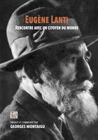 Couverture du livre « EUGÈNE LANTI Rencontre avec un citoyen du monde : Rencontre avec un citoyen du monde » de Georges Montaigu aux éditions Thaddee