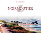 Couverture du livre « Mon Noirmoutier secret » de Daniel Dufour aux éditions Coiffard