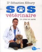 Couverture du livre « Sos vétérinaire ; un chien en santé » de Sebastien Kfoury aux éditions La Griffe