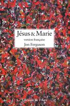Couverture du livre « Jésus et Marie » de Jon Ferguson aux éditions Éditions De L'aire