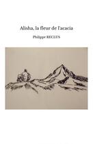 Couverture du livre « Alisha, la fleur de l'acacia » de Philippe Reclus aux éditions Thebookedition.com