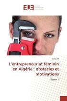 Couverture du livre « L'entrepreneuriat feminin en Algerie : obstacles et motivations : Tome 1 » de Aicha Dif aux éditions Editions Universitaires Europeennes