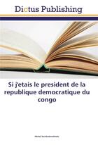 Couverture du livre « Si j'étais le président de la République démocratique du Congo » de Michel Kambalemuhindo aux éditions Dictus