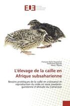 Couverture du livre « L'elevage de la caille en Afrique subsaharienne : Besoins protéiques de la caille en croissance et reproduction du mâle en zone soudano-guinée » de Teguia aux éditions Editions Universitaires Europeennes