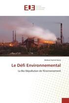 Couverture du livre « Le defi environnemental - la bio depollution de l'environnement » de Derra Abdoul Hamid aux éditions Editions Universitaires Europeennes