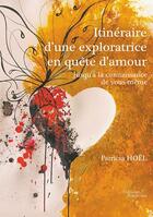 Couverture du livre « Itinéraire d'une exploratrice en quête d'amour ; jusqu'à la connaissance de vous-même » de Patricia Hoel aux éditions Baudelaire