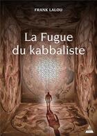 Couverture du livre « La fugue du kabbaliste » de Franck Lalou aux éditions Dervy
