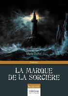 Couverture du livre « La marque de la sorcière » de Marie Duflot aux éditions Verone