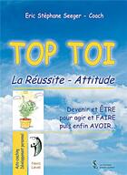 Couverture du livre « Top toi ; la réussite-attitude » de Eric Stephane Seeger aux éditions Sydney Laurent