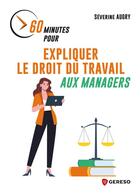 Couverture du livre « 60 minutes pour expliquer le droit du travail aux managers » de Severine Augry aux éditions Gereso