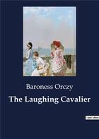 Couverture du livre « The Laughing Cavalier » de Baroness Orczy aux éditions Culturea