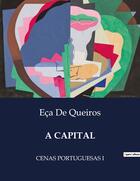 Couverture du livre « A CAPITAL : CENAS PORTUGUESAS I » de Eca De Queiros aux éditions Culturea