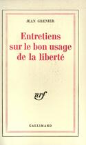 Couverture du livre « Entretiens sur le bon usage de la liberté » de Jean Grenier aux éditions Gallimard