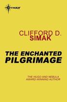 Couverture du livre « The Enchanted Pilgrimage » de Clifford Donald Simak aux éditions Orion