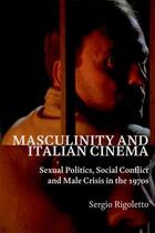 Couverture du livre « Masculinity and Italian Cinema: Sexual Politics, Social Conflict and M » de Rigoletto Sergio aux éditions Edinburgh University Press