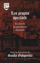 Couverture du livre « Les propos spectacle » de Golopentia Sanda Ed aux éditions Peter Lang