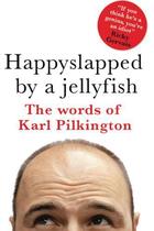 Couverture du livre « Happyslapped By A Jellyfish: The Words Of Karl Pilkington » de Pilkington Karl aux éditions Dorling Kindersley