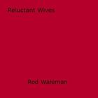 Couverture du livre « Reluctant Wives » de Rod Waleman aux éditions Epagine