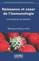 Couverture du livre « Naissance et essor de l'immunologie ; une science en devenir » de Mohamed Naceur Krifi aux éditions Iste
