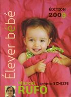 Couverture du livre « Éléver bébé (édition 2009) » de Christine Schilte et Marcel Rufo aux éditions Hachette Pratique