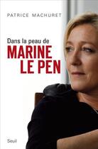 Couverture du livre « Dans la peau de Marine Le Pen » de Patrice Machuret aux éditions Seuil