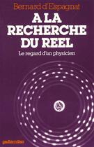 Couverture du livre « A La Recherche Du Reel - Le Regard D'Un Physicien » de Despagnat aux éditions Dunod