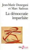 Couverture du livre « La démocratie imparfaite : essai sur le parti politique » de Jean-Marie Donegani et Marc Sadoun aux éditions Folio