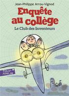 Couverture du livre « Enquête au collège Tome 6 : le club des inventeurs » de Jean-Philippe Arrou-Vignod aux éditions Gallimard-jeunesse