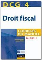 Couverture du livre « DCG 4 ; droit fiscal ; corrigés du manuel (édition 2010/2011) » de Disle et Saraf aux éditions Dunod