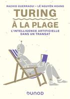 Couverture du livre « Turing à la plage ; l'intelligence artificielle dans un transat » de Le Nguyen Hoang et Rachid Guerraoui aux éditions Dunod