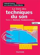 Couverture du livre « Le livre des techniques du son t.1 ; notions fondamentales (5e édition) » de Denis Mercier aux éditions Dunod