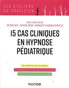Couverture du livre « 15 cas pratiques en hypnose pédiatrique » de Chantal Wood et Antoine Bioy et Bernadette Audrain-Servillat aux éditions Dunod