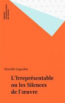 Couverture du livre « Irreprésentable ou silences oeuvre » de Gagnebin B. aux éditions Puf