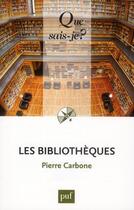 Couverture du livre « Les bibliothèques » de Pierre Carbone aux éditions Que Sais-je ?
